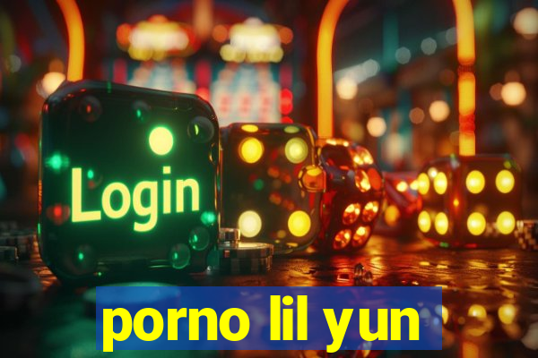 porno lil yun